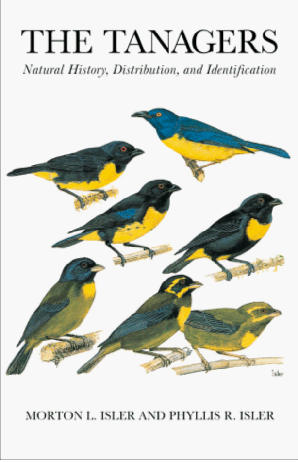 The Tanagers: Natural History, Distribution & Identification by Mort and Phyllis Isler